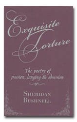 Exquisite Torture – The Poetry of Passion, Longing and Obsession by Sheridan Bushnell